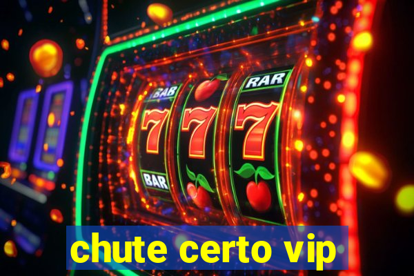 chute certo vip